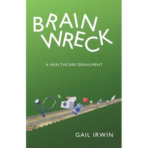 Brainwreck: A Healthcare Derailment - Paperback