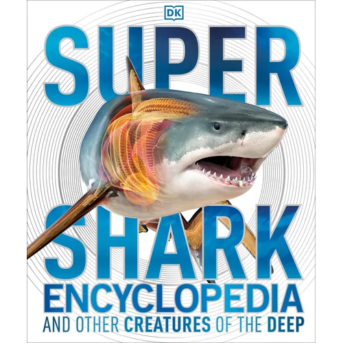 Super Shark Encyclopedia: And Other Creatures of the Deep - Hardcover