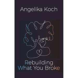 Rebuilding What You Broke - Paperback