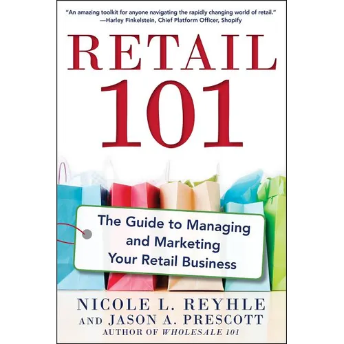 Retail 101: The Guide to Managing and Marketing Your Retail Business - Paperback