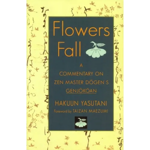 Flowers Fall: A Commentary on Dogen's Genjokoan - Paperback