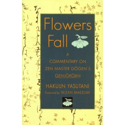 Flowers Fall: A Commentary on Dogen's Genjokoan - Paperback