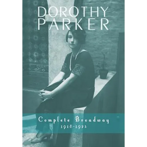 Dorothy Parker: Complete Broadway, 1918-1923 - Hardcover