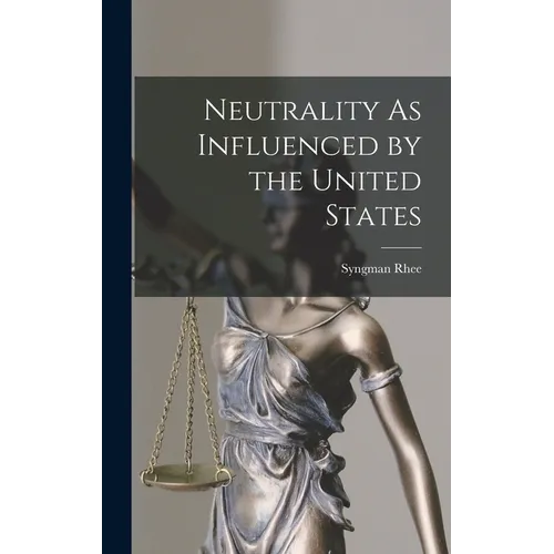 Neutrality As Influenced by the United States - Hardcover