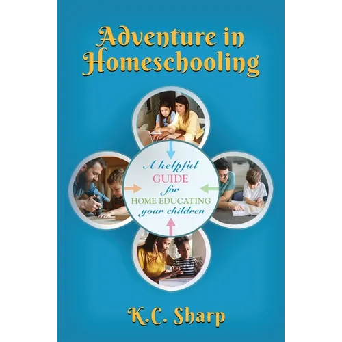 Adventure in Homeschooling: A Helpful Guide For Home Educating Your Children - Paperback