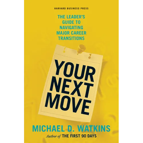 Your Next Move: The Leader's Guide to Navigating Major Career Transitions - Hardcover