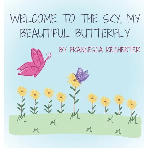Welcome To The Sky, My Beautiful Butterfly - Hardcover