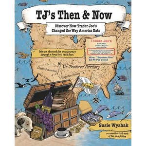 TJ's Then & Now: Discover How Trader Joe's Changed the Way America Eats - Paperback
