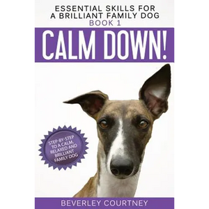 Calm Down!: Step-by-Step to a Calm, Relaxed, and Brilliant Family Dog - Paperback