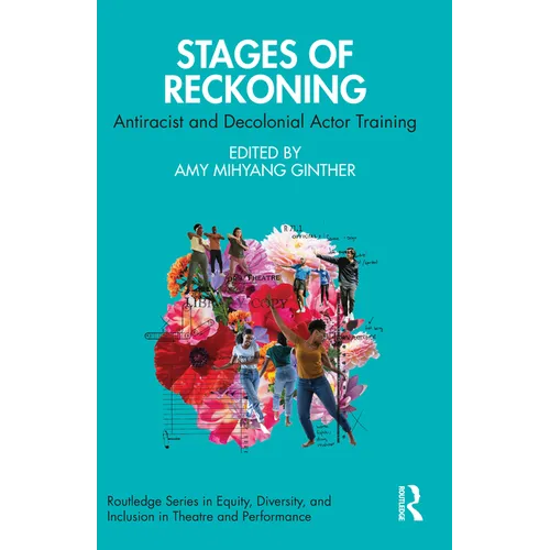 Stages of Reckoning: Antiracist and Decolonial Actor Training - Paperback