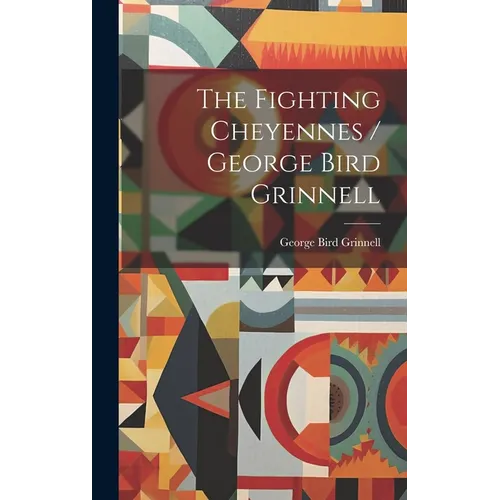 The Fighting Cheyennes / George Bird Grinnell - Hardcover