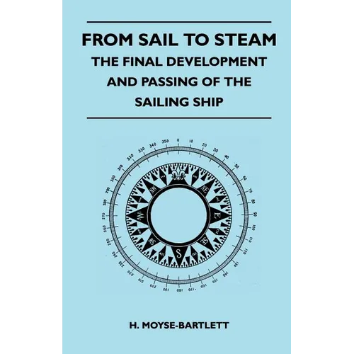 From Sail to Steam - The Final Development and Passing of the Sailing Ship - Paperback