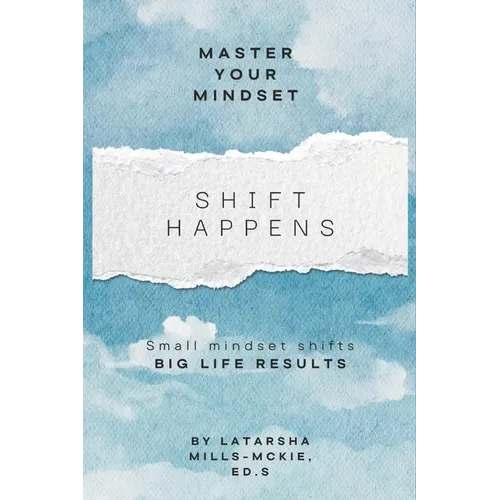Shift Happens: Small Mindset Shifts, Big Life Results - Paperback