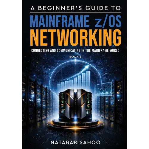 A Beginner's Guide to Mainframe z/OS Networking - Connecting and Communicating in the Mainframe World - Book 5 - Paperback