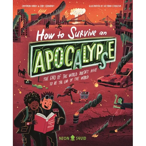 How to Survive an Apocalypse: The End of the World Doesn't Have to Be the End of the World - Hardcover