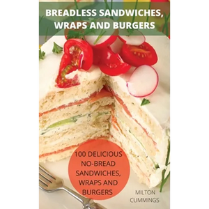 Breadless Sandwiches, Wraps and Burgers - Hardcover