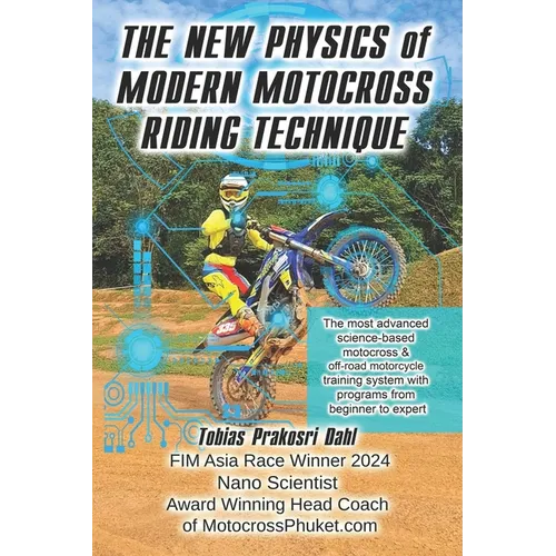 The New Physics of Modern Motocross Riding Technique: The most advanced science-based motocross & off-road motorcycle training system with programs fr - Paperback