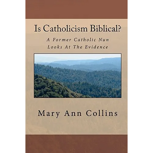 Is Catholicism Biblical?: A Former Nun Looks At The Evidence - Paperback