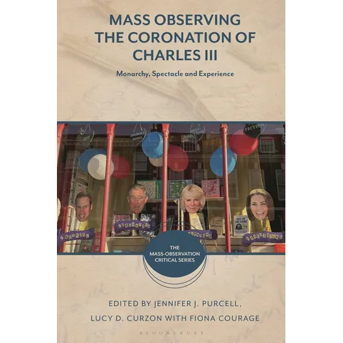 Mass Observing the Coronation of Charles III: Monarchy, Spectacle and Experience - Hardcover