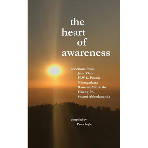 The Heart of Awareness: Selections from Jean Klein, HWL Poonja, Nisargadatta, Ramana Maharshi, Huang Po, and Swami Abhedananda - Paperback