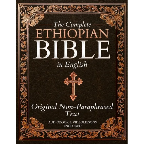 The Complete Ethiopian Bible in English - Original Non-Paraphrased Text: 88 Books from the Ancient Ge'ez Canon Unabridged, Including Enoch, Jubilees,