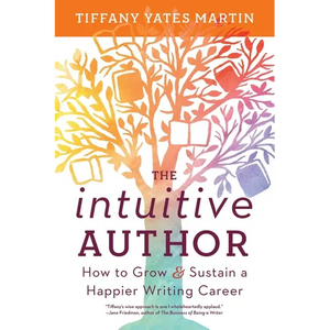 The Intuitive Author: How to Grow & Sustain a Happier Writing Career - Paperback
