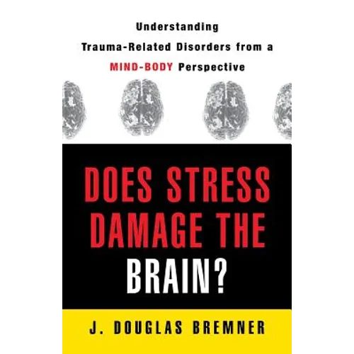 Does Stress Damage the Brain?: Understanding Trauma-Related Disorders from a Mind-Body Perspective - Paperback