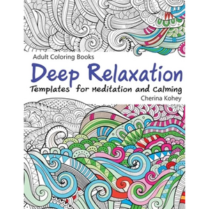 Adult Coloring Books Deep Relaxation: Templates for Meditation and Calming - Paperback
