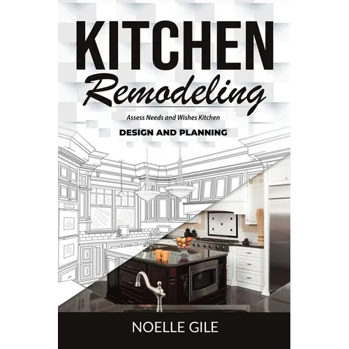 Kitchen Remodeling: Assess Needs and Wishes Kitchen Design and Planning - Paperback