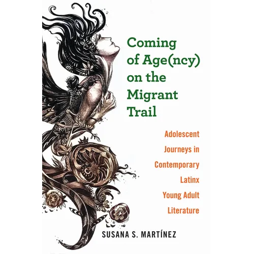 Coming of Age(ncy) on the Migrant Trail: Adolescent Journeys in Contemporary Latinx Young Adult Literature - Paperback
