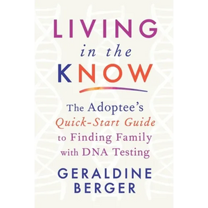 Living in the Know: The Adoptee's Quick-Start Guide to Finding Family with DNA Testing - Paperback