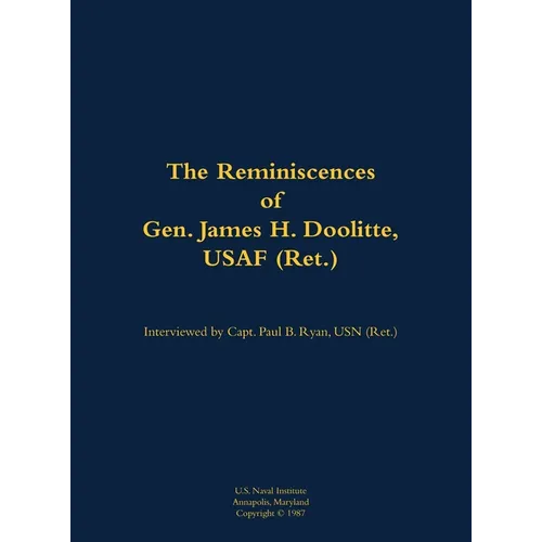 The Reminiscences of Gen. James H. Doolittle, USAF (Ret.): 1896-1993 - Hardcover