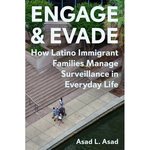 Engage and Evade: How Latino Immigrant Families Manage Surveillance in Everyday Life - Paperback