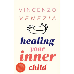Healing Your Inner Child: Reclaiming your Little Child That is Wounded Within You, Overcome Trauma and Let Go of the Past to Find Peace - Paperback