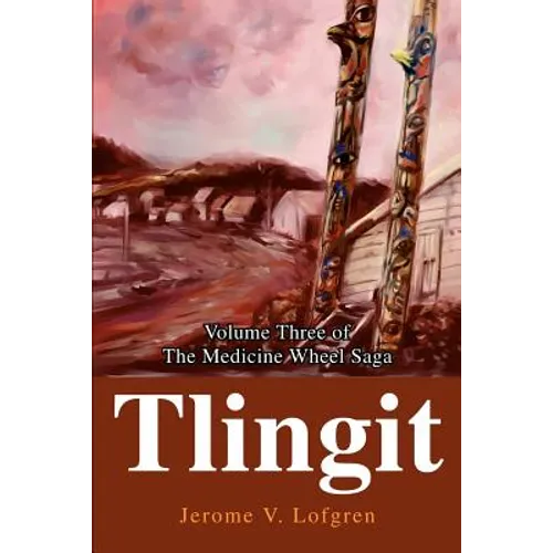 Tlingit: Volume Three of the Medicine Wheel Saga - Paperback