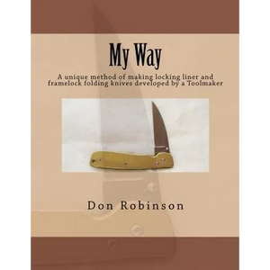 My Way: This book teaches a unique method of making a framelock or locking liner folding knife developed by a Toolmaker - Paperback