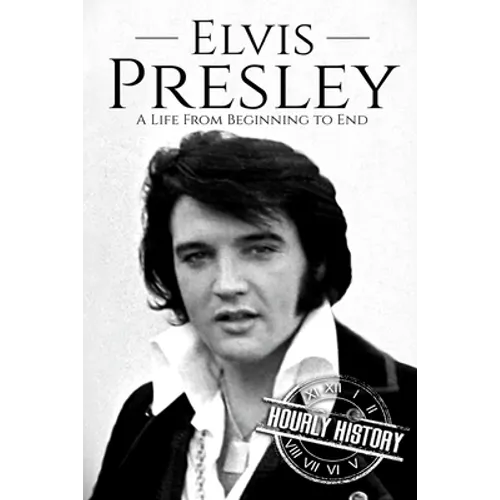 Elvis Presley: A Life From Beginning to End - Paperback