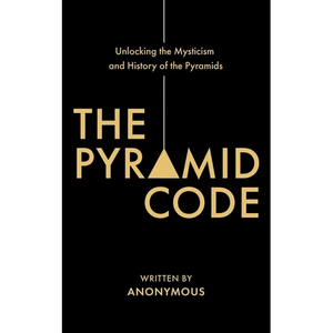 The Pyramid Code- Unlocking the Mysticism and History of the Pyramids - Paperback