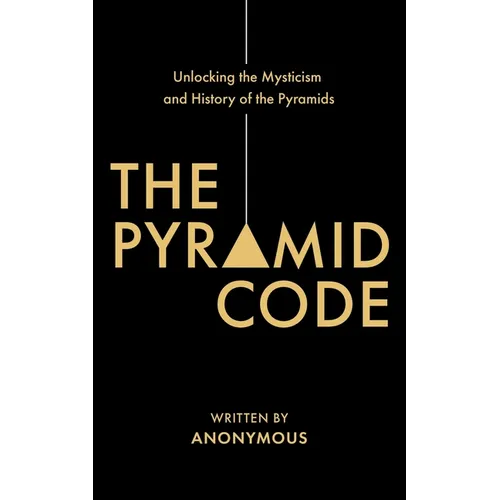 The Pyramid Code- Unlocking the Mysticism and History of the Pyramids - Paperback