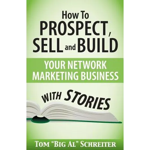 How To Prospect, Sell and Build Your Network Marketing Business With Stories - Paperback