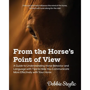 From the Horse's Point of View: A Guide to Understanding Horse Behavior and Language with Tips to Help You Communicate More Effectively with Your Hors - Paperback