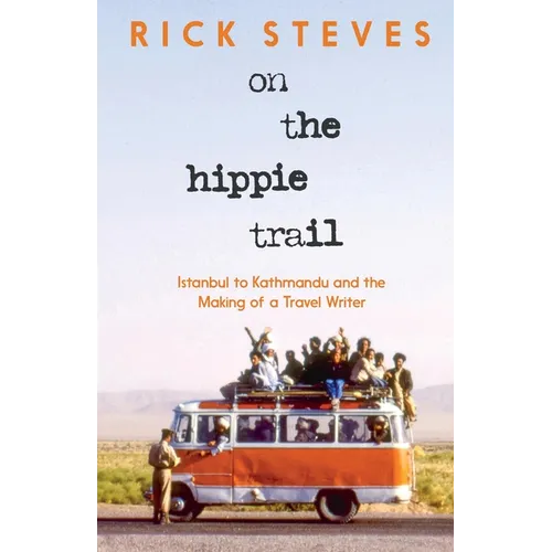 On the Hippie Trail: Istanbul to Kathmandu and the Making of a Travel Writer - Hardcover