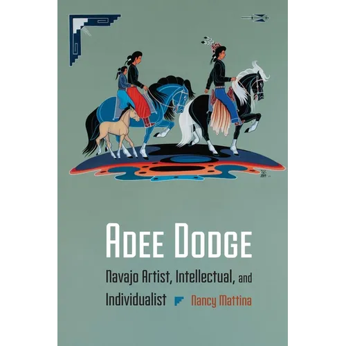 Adee Dodge: Navajo Artist, Intellectual, and Individualist - Hardcover