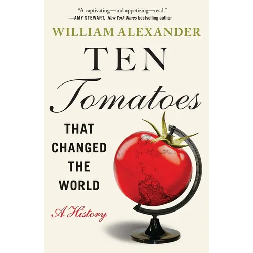 Ten Tomatoes That Changed the World: A History - Paperback