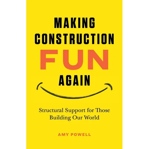 Making Construction Fun Again: Structural Support for Those Building Our World: Structural Support for Those Building Our World - Paperback