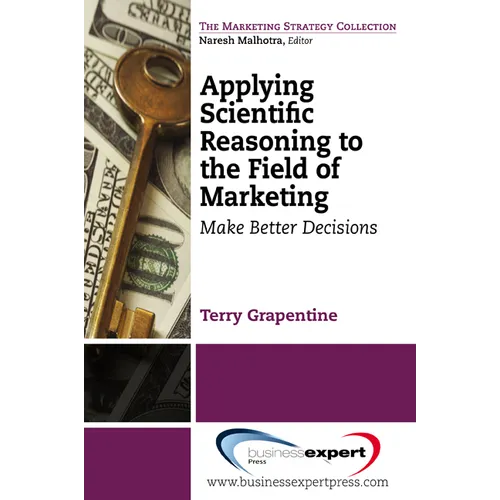 Applying Scientific Reasoning to the Field of Marketing: Make Better Decisions - Paperback