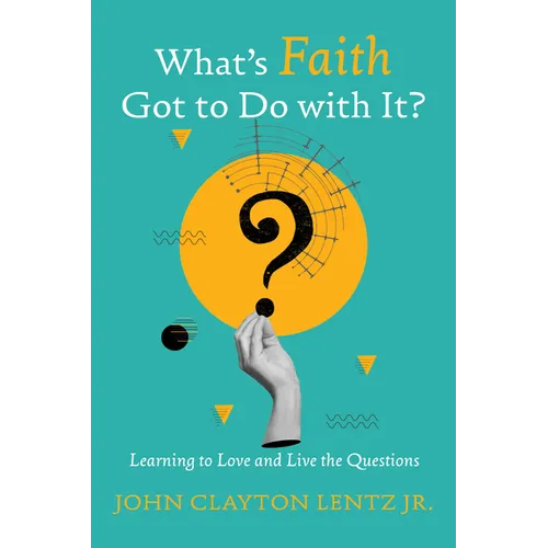 What's Faith Got to Do with It?: Learning to Love and Live the Questions - Hardcover