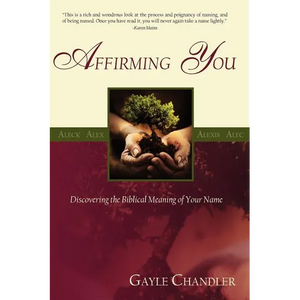 Affirming You: Discovering the Biblical Meaning of Your Name - Paperback