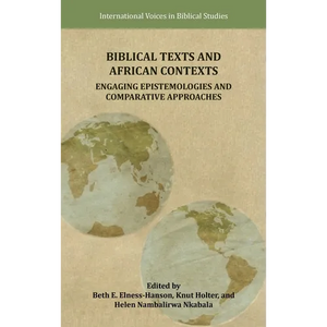 Biblical Texts and African Contexts: Engaging Epistemologies and Comparative Approaches - Hardcover