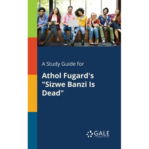 A Study Guide for Athol Fugard's "Sizwe Banzi Is Dead" - Paperback